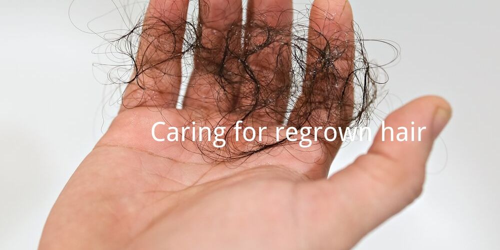 caring for regrowing hair