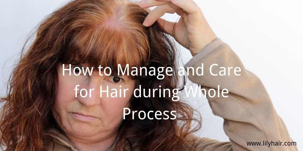 How to Manage and Care for Hair during Whole Process